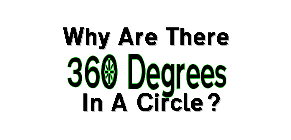 Why Are There 360 Degrees In A Circle?